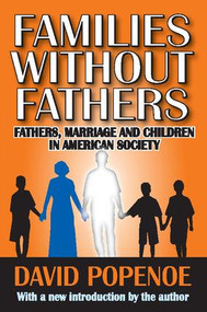 Families without Fathers (Fatherhood, Marriage and Children in American Society) - 9781412810388 by David Popenoe, 9781412810388