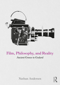 Film, Philosophy, and Reality (Ancient Greece to Godard) - 9780415742122 by Nathan Andersen, 9780415742122