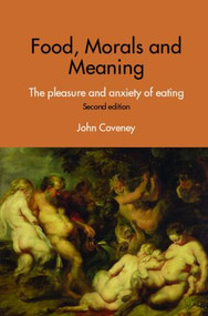 Food, Morals and Meaning (The Pleasure and Anxiety of Eating) - 9780415376211 by John Coveney, 9780415376211