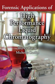 Forensic Applications of High Performance Liquid Chromatography by Shirley Bayne, Michelle Carlin, 9781420091915