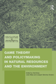 Game Theory and Policy Making in Natural Resources and the Environment by Ariel Dinar, José Albiac, Joaquín Sánchez-Soriano, 9780415779937