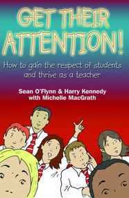 Get Their Attention! (Handling Conflict and Confrontation in Secondary Classrooms, Getting Their Attention!) - 9781843120803 by Sean O'Flynn, Harry Kennedy, Michelle Macgrath, 9781843120803