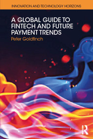 A Global Guide to FinTech and Future Payment Trends - 9781138394469 by Peter Goldfinch, 9781138394469