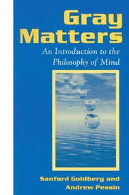 Gray Matters (Introduction to the Philosophy of Mind) - 9781563248849 by Sanford Goldberg, Andrew Pessin, 9781563248849