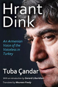 Hrant Dink (An Armenian Voice of the Voiceless in Turkey) - 9781412862684 by Tuba Candar, 9781412862684
