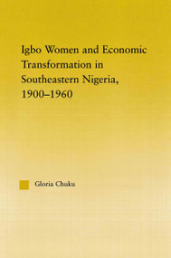 Igbo Women and Economic Transformation in Southeastern Nigeria, 1900-1960 - 9780415648424 by Gloria Chuku, 9780415648424