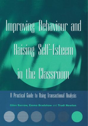 Improving Behaviour and Raising Self-Esteem in the Classroom (A Practical Guide to Using Transactional Analysis) - 9781853467752 by Giles Barrow, Emma Bradshaw, Trudi Newton, 9781853467752