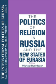 The International Politics of Eurasia: v. 3: The Politics of Religion in Russia and the New States of Eurasia - 9781563243578 by S. Frederick Starr, Karen Dawisha, 9781563243578