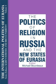 The International Politics of Eurasia: v. 3: The Politics of Religion in Russia and the New States of Eurasia - 9781563243578 by S. Frederick Starr, Karen Dawisha, 9781563243578
