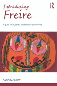 Introducing Freire (A guide for students, teachers and practitioners) by Sandra Smidt, 9780415717281