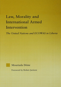 Law, Morality, and International Armed Intervention (The United Nations and ECOWAS) - 9780415655392 by Mourtada Deme, 9780415655392