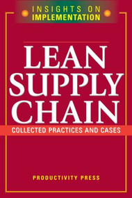 Lean Supply Chain (Collected Practices & Cases) by Productivity Press, 9781563273308