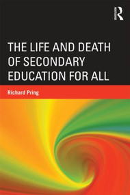 The Life and Death of Secondary Education for All by Richard Pring, 9780415536363