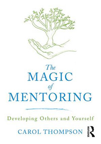 The Magic of Mentoring (Developing Others and Yourself) - 9781138309661 by Carol Thompson, 9781138309661
