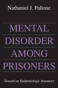 Mental Disorder Among Prisoners (Toward an Epidemiologic Inventory) - 9781412863056 by Nathaniel Pallone, 9781412863056