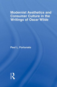 Modernist Aesthetics and Consumer Culture in the Writings of Oscar Wilde - 9780415803021 by Paul Fortunato, 9780415803021