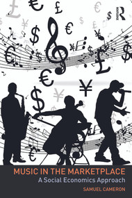 Music in the Marketplace (A social economics approach) by Samuel Cameron, 9780415723282