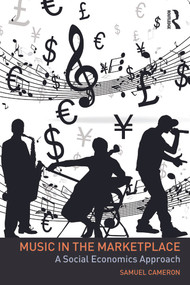 Music in the Marketplace (A social economics approach) by Samuel Cameron, 9780415723282