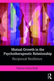 Mutual Growth in the Psychotherapeutic Relationship (Reciprocal Resilience) - 9781138360433 by Patricia Bratt, 9781138360433