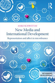 New Media and International Development (Representation and affect in microfinance) - 9780415856089 by Anke Schwittay, 9780415856089