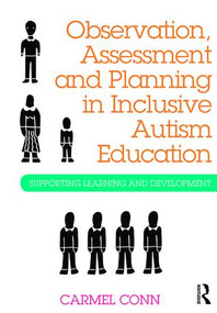 Observation, Assessment and Planning in Inclusive Autism Education (Supporting learning and development) by Carmel Conn, 9781138842106