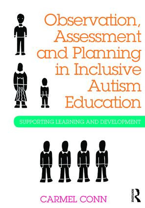 Observation, Assessment and Planning in Inclusive Autism Education (Supporting learning and development) by Carmel Conn, 9781138842106