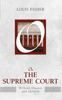 On the Supreme Court (Without Illusion and Idolatry) by Louis Fisher, 9781612053110