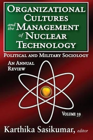Organizational Cultures and the Management of Nuclear Technology (Political and Military Sociology) - 9781412849456 by Russell Kirk, Karthika Sasikumar, 9781412849456