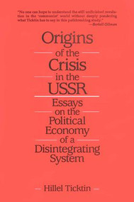 Origins of the Crisis in the U.S.S.R. (Essays on the Political Economy of a Disintegrating System) - 9780873328883 by Hillel Ticktin, 9780873328883