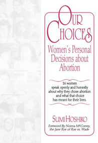 Our Choices (Women's Personal Decisions About Abortion) - 9781560230250 by Sumi Hoshiko, 9781560230250