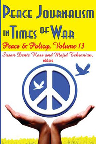 Peace Journalism in Times of War (Volume 13: Peace and Policy) - 9781412810043 by Majid Tehranian, 9781412810043
