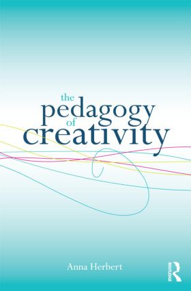 The Pedagogy of Creativity - 9780415548878 by Anna Herbert, 9780415548878