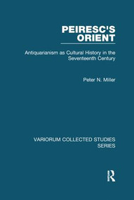 Peiresc's Orient (Antiquarianism as Cultural History in the Seventeenth Century) - 9781138110298 by Peter N. Miller, 9781138110298