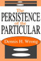 The Persistence of the Particular - 9781412805018 by Dennis Wrong, 9781412805018