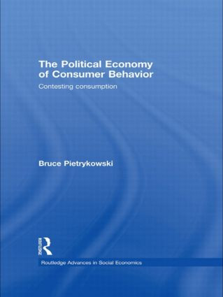 The Political Economy of Consumer Behavior (Contesting Consumption) - 9780415782852 by Bruce Pietrykowski, 9780415782852