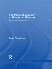 The Political Economy of Consumer Behavior (Contesting Consumption) - 9780415782852 by Bruce Pietrykowski, 9780415782852
