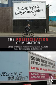 The Politicisation of Migration by Wouter van der Brug, Gianni D'Amato, Didier Ruedin, Joost Berkhout, 9781138852792