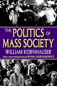 The Politics of Mass Society - 9781412807722 by William Kornhauser, 9781412807722