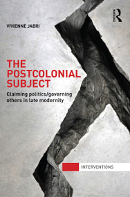 The Postcolonial Subject (Claiming Politics/Governing Others in Late Modernity) - 9780415682114 by Vivienne Jabri, 9780415682114