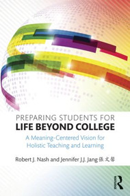 Preparing Students for Life Beyond College (A Meaning-Centered Vision for Holistic Teaching and Learning) - 9781138815032 by Robert J. Nash, Jennifer J.J. Jang 張文馨, 9781138815032