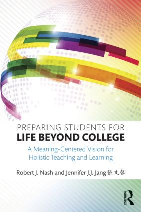 Preparing Students for Life Beyond College (A Meaning-Centered Vision for Holistic Teaching and Learning) - 9781138815032 by Robert J. Nash, Jennifer J.J. Jang 張文馨, 9781138815032