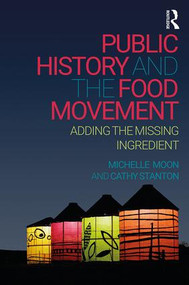 Public History and the Food Movement (Adding the Missing Ingredient) - 9781629581156 by Michelle Moon, Cathy Stanton, 9781629581156