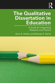 The Qualitative Dissertation in Education (A Guide for Integrating Research and Practice) - 9781138486706 by Karri A. Holley, Michael S. Harris, 9781138486706