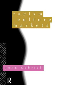 Racism, Culture, Markets by John Gabriel, 9780415094924