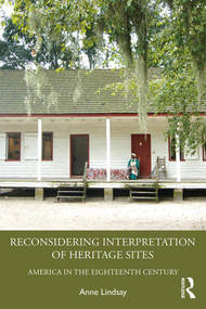 Reconsidering Interpretation of Heritage Sites (America in the Eighteenth Century) - 9781629582719 by Anne Lindsay, 9781629582719