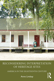 Reconsidering Interpretation of Heritage Sites (America in the Eighteenth Century) - 9781629582719 by Anne Lindsay, 9781629582719