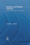 Religion and Political Violence (Sacred Protest in the Modern World) - 9780415664554 by Jennifer L. Jefferis, 9780415664554