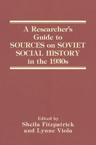 A Researcher's Guide to Sources on Soviet Social History in the 1930s - 9781563240782 by Sheila Fitzpatrick, Lynne Viola, 9781563240782