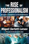 The Rise of Professionalism (Monopolies of Competence and Sheltered Markets) - 9781412847773 by Magali Sarfatti Larson, 9781412847773