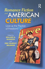 Romance Fiction and American Culture (Love as the Practice of Freedom?) - 9781472431530 by William A. Gleason, Eric Murphy Selinger, 9781472431530